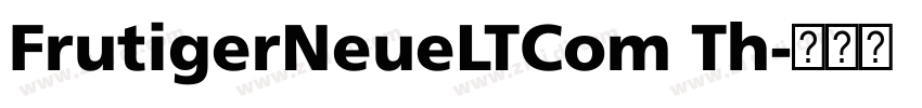 FrutigerNeueLTCom Th字体转换 FrutigerNeueLTCom Th字体转换